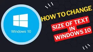 How to Change Size of Text in Windows 10