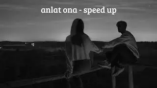 anlat ona - speed up