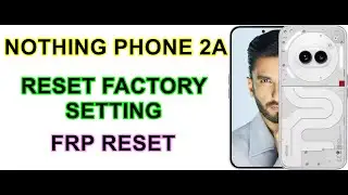 nothing 2a factory reset and frp bypass latest security without scatter