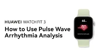 HUAWEI WATCH FIT 3 - How to Use Pulse Wave Arrhythmia Analysis