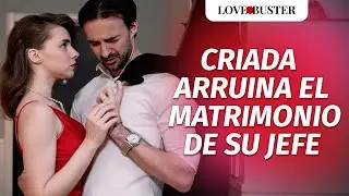 Una Criada Acaba Con El Matrimonio De Su Jefe | @LoveBusterEspanol
