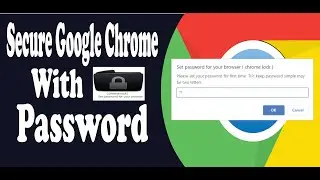Lock Google Chrome Browser  | Set password for your Browser  (Chrome Lock)