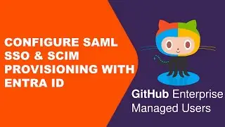 GitHub Enterprise Managed Users: Configure SAML SSO & SCIM Provisioning with Entra ID