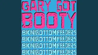 Gary Got Booty