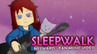 nelward - Sleepwalk Fan Animated MV