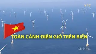 Overview of Offshore Wind Power & Renewable Energy: Vietnam will supply electricity to all of Sou...