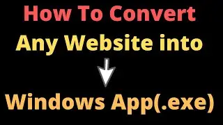 How to Convert any Website into Windows App