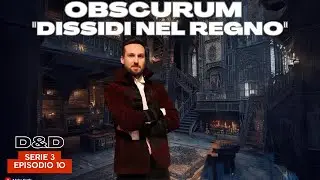 Dungeons & Dragons - D&D 5e | OBSCURUM - S3E10 - Dissidi nel regno | Campagna D&D ita