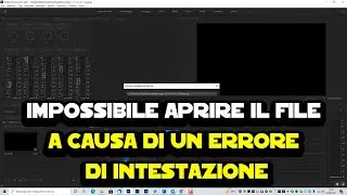 Impossibile aprire il file a causa di un errore di intestazione su Premiere Pro CC - Come risolvere