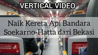 (Vertical Video) Naik Kereta Api Bandara Soekarno-Hatta dari Bekasi