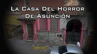 LA CASA DEL HORROR DE ASUNCIÓN