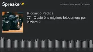 77 - Quale è la migliore fotocamera per iniziare ?
