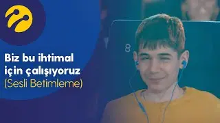 Biz bu ihtimal için çalışıyoruz (Sesli Betimleme)