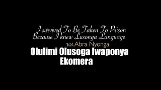 I survived to be taken to prison because I knew lusonga Language - Abra