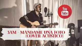 Mándame una foto - 3 AM (Cover Acústico)