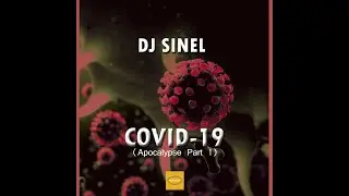 DJ Sinel - Covid-19 ( Apocalypse Part 1 ) ( Official Audio )