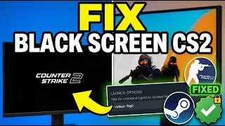 How to Fix Black Screen in Cs2