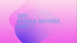 DMV FEMALE RAPPERS PT. 2