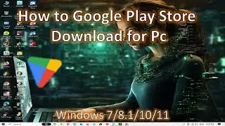 How to Google Play Store Download For Pc Windows 7/8.1/10/11