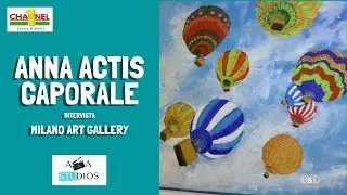 Anna Actis Caporale Intervista - Milano Art Gallery