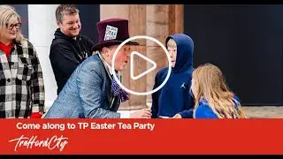 Come along to TP Easter Tea Party | Trafford Palazzo