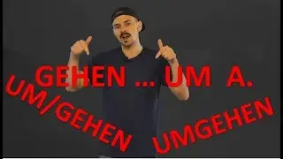 C-6 GEHEN UM – UM/GEHEN – UMGEHEN (Vokabular & Grammatik)