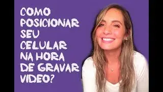 #11 Como Posicionar o Celular na Hora de Gravar Vídeo?
