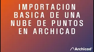 Importación básica Nubes de puntos en Archicad - Primeros pasos