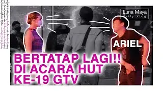 WAH ARIEL & LUNA BERTATAP MATA DI HUT KE-19 GTV!! CLBK??? 
