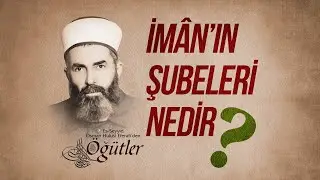İmân'ın Şubeleri | Hulûsi Efendi'den Öğütler