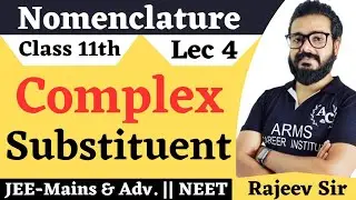 IUPAC Nomenclature Of Complex Substituents | Lec 4 | Class 11th |JEE-Mains And NEET |#Rajeev_Sir