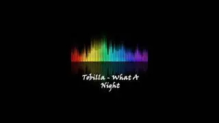 Tobilla - What A Night