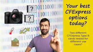 Real world CFExpress card experiences - balancing the speed, heat & cost