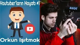 Youtuber'ların Hayatı | Orkun Işıtmak