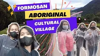 TAIWAN DIARIES | FORMOSAN ABORIGINAL CULTURE VILLAGE
