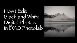 How I Edit Black and White Photographs