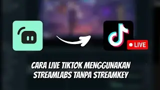 Cara Live Tiktok di Streamlabs Desktop Tanpa Streamkey 