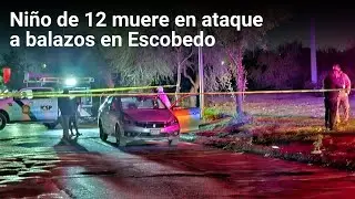 Niño de 12 muere en ataque a balazos en Escobedo