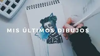 ¿Qué he estado dibujando últimamente? - MIS ÚLTIMOS DIBUJOS -