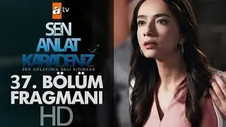 Sen Anlat Karadeniz 37. Bölüm Fragmanı