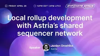 Local rollup development with Astria’s shared sequencer network｜Infinite Space Bazaar  Workshop