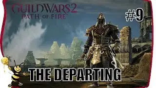 GUILD WARS 2 PATH OF FIRE Gameplay Walkthrough | CHAPTER 9 THE DEPARTING Main Story
