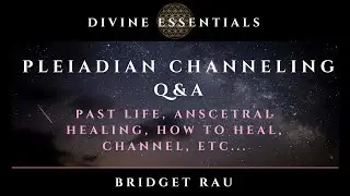 Pleiadian Channeling Q&A Past Life, Ancestral Healing, How to Channel, Heal Self, Etc...