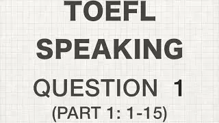 TOEFL - Speaking - Question 1 (1-15)