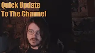 Quick Update To The Channel