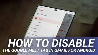 How to disable the Google Meet tab in Gmail for Android