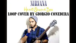 NIRVANA - heart shaped box  ✔ (LOOP cover by Giorgio Conedera)
