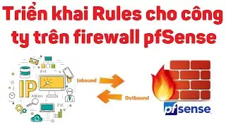 pfsense11: Triển khai chính sách Rules truy cập internet cho công ty trên firewall