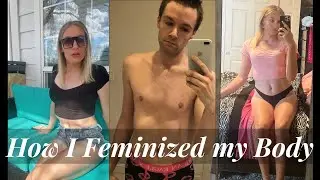 How to Feminize your Body MTF Trans
