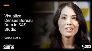 Visualize Census Bureau Data in SAS Studio | Video 4 of 6